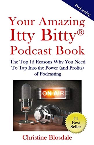 Imagen de archivo de Your Amazing Itty Bitty® Podcast Book: The Top 15 Reasons Why You Need To Tap Into the Power (and Profits) of Podcasting a la venta por HPB-Red