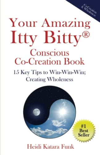 Imagen de archivo de Your Amazing Itty Bitty® Conscious Co-Creation Book: 15 Key Tips to Win-Win-Win; Creating Wholeness a la venta por ThriftBooks-Atlanta