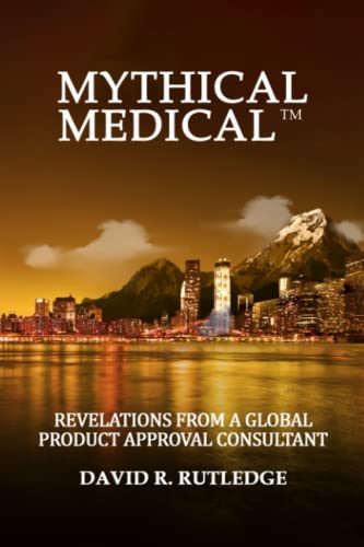 Imagen de archivo de Mythical Medical: Revelations from a Global Product Approval Consultant a la venta por Books Unplugged