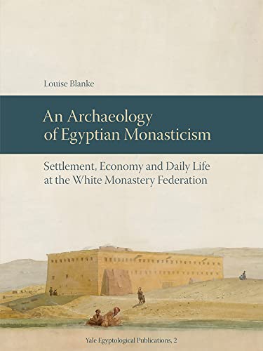 9781950343003: An Archaeology of Egyptian Monasticism: Settlement, Economy and Daily Life at the White Monastery Federation