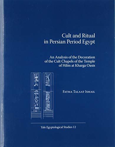 9781950343096: Cult and Ritual in Persian Period Egypt: An Analysis of the Decoration of the Cult Chapels of the Temple of Hibis at Kharga Oasis: 12 (Yale Egyptological Studies)