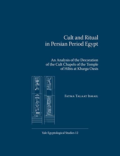 Stock image for Cult and Ritual in Persian Period Egypt: An Analysis of the Decoration of the Cult Chapels of the Temple of Hibis at Kharga Oasis for sale by Revaluation Books