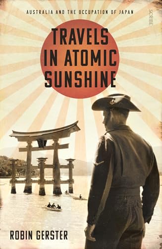 Stock image for Travels in Atomic Sunshine: Australia and the occupation of Japan for sale by GF Books, Inc.