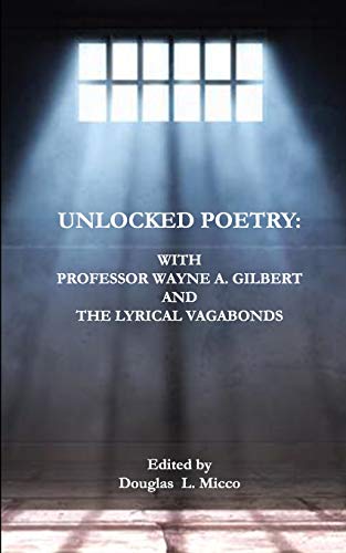 Beispielbild fr Unlocked Poetry:: with Professor Wayne A. Gilbert and The Lyrical Vagabonds zum Verkauf von Russell Books