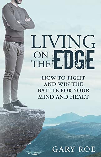 Beispielbild fr Living on the Edge: How to Fight and Win the Battle for Your Mind and Heart zum Verkauf von GF Books, Inc.