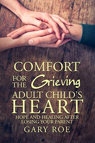 Beispielbild fr Comfort for the Grieving Adult Child's Heart: Hope and Healing After Losing Your Parent (Comfort for Grieving Hearts: The Series) zum Verkauf von BooksRun