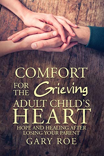 Beispielbild fr Comfort for the Grieving Adult Child's Heart: Hope and Healing After Losing Your Parent zum Verkauf von SecondSale