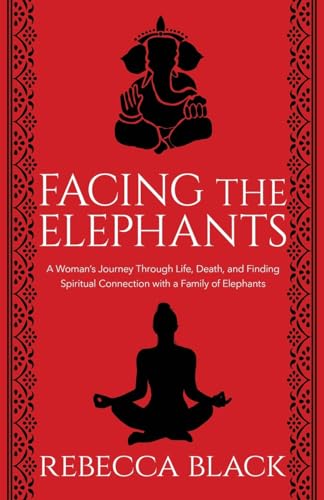 Imagen de archivo de Facing the Elephants: A Woman's Journey Through Life, Death, and Finding Spiritual Connection with a Family of Elelphants a la venta por Housing Works Online Bookstore