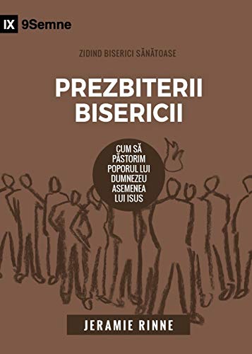 9781950396498: Prezbiterii Bisericii (Church Elders) (Romanian): How to Shepherd God's People Like Jesus (Building Healthy Churches (Romanian))