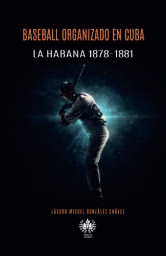 Stock image for Baseball organizado en Cuba: La Habana 1878-1881 (Deporte) (Spanish Edition) for sale by Books Unplugged