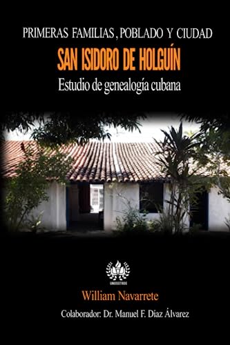 Beispielbild fr Primeras familias, poblado y ciudad de San Isidoro de Holgun: Estudio de genaloga cubana (Spanish Edition) zum Verkauf von Books Unplugged