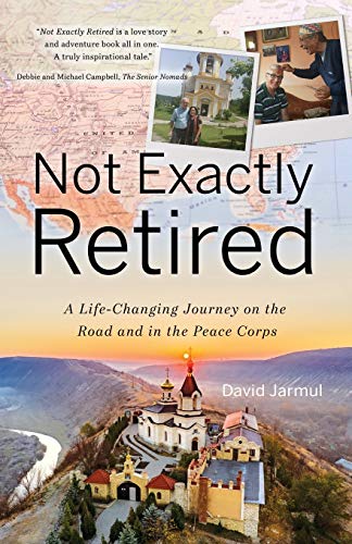 Beispielbild fr Not Exactly Retired : A Life-Changing Journey on the Road and in the Peace Corps zum Verkauf von Better World Books