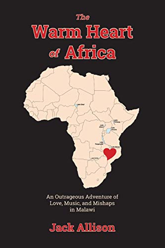 Beispielbild fr The Warm Heart of Africa: An Outrageous Adventure of Love, Music, and Mishaps in Malawi zum Verkauf von SecondSale
