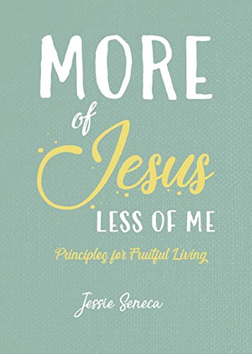Stock image for More of Jesus, Less of Me : Principles for Fruitful and Empowered Living for sale by Better World Books