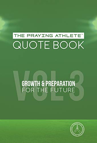Imagen de archivo de The Praying Athlete Quote Book Vol. 3 Growth and Preparation for the Future a la venta por Books From California