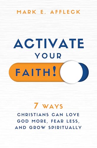 Stock image for Activate Your Faith: 7 Ways Christians Can Love God More, Fear Less, and Grow Spiritually for sale by ThriftBooks-Atlanta