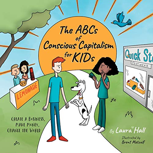 Stock image for The ABCs of Conscious Capitalism for KIDs: Create a Business, Make Money, Change the World for sale by GF Books, Inc.