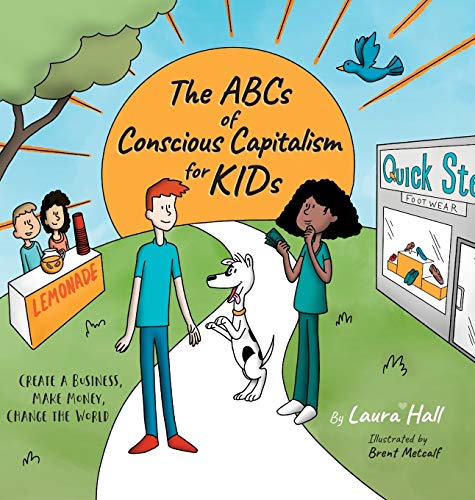 Stock image for The ABCs of Conscious Capitalism for KIDs: Create a Business, Make Money, Change the World for sale by BooksRun