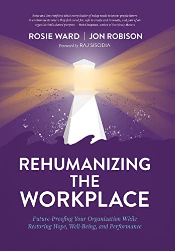 Stock image for Rehumanizing the Workplace: Future-Proofing Your Organization While Restoring Hope, Well-Being, and Performance for sale by GF Books, Inc.