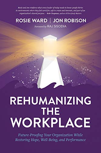 Stock image for Rehumanizing the Workplace: Future-Proofing Your Organization While Restoring Hope, Well-Being, and Performance for sale by Goodwill Southern California