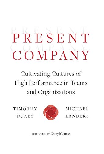 Beispielbild fr Present Company: Cultivating Cultures of High Performance in Teams and Organizations zum Verkauf von Books From California