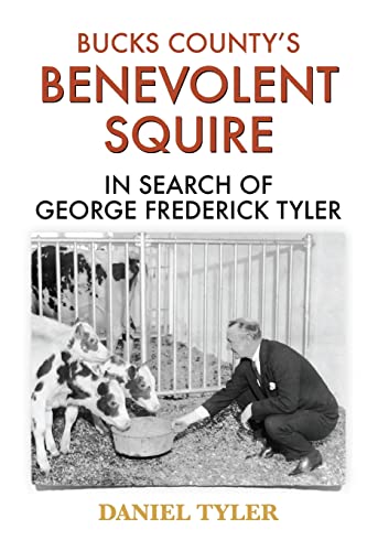 Imagen de archivo de Bucks County's Benevolent Squire: In Search of George Frederick Tyler a la venta por -OnTimeBooks-