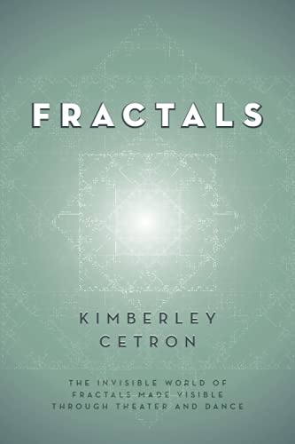 Stock image for FRACTALS: The Invisible World of Fractals Made Visible Through Theater and Dance for sale by GreatBookPrices