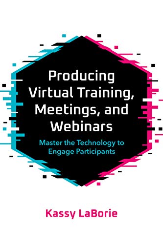 Beispielbild fr Producing Virtual Training, Meetings, and Webinars: Master the Technology to Engage Participants zum Verkauf von AwesomeBooks