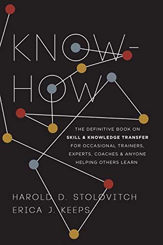 Stock image for Know-How: The Definitive Book on Skill and Knowledge Transfer for Occasional Trainers, Experts, Coaches, and Anyone Helping Others Learn for sale by Goodwill Southern California