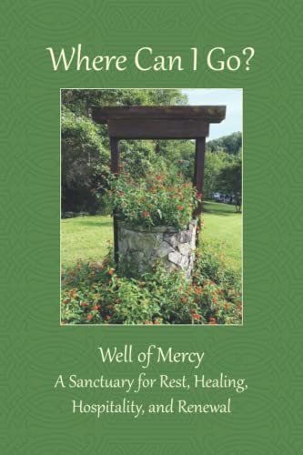 Stock image for Where Can I Go?: Well of Mercy: A Sanctuary for Rest, Healing, Hospitality, and Renewal for sale by GF Books, Inc.