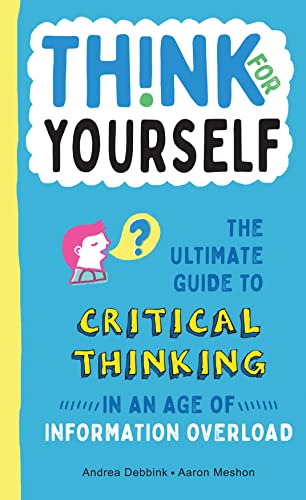 Beispielbild fr Think for Yourself: The Ultimate Guide to Critical Thinking in an Age of Information Overload and Misinformation. a Necessary Resource for zum Verkauf von ThriftBooks-Dallas