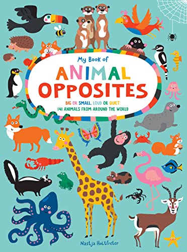 Beispielbild fr My Book of Animal Opposites : Big or Small, Loud or Quiet: 141 Animals from Around the World zum Verkauf von Better World Books