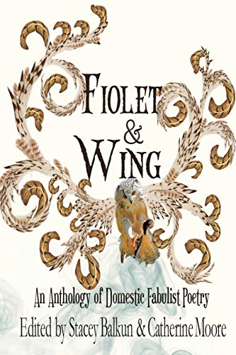 Imagen de archivo de Fiolet & Wing: An Anthology of Domestic Fabulist Poetry a la venta por Your Online Bookstore