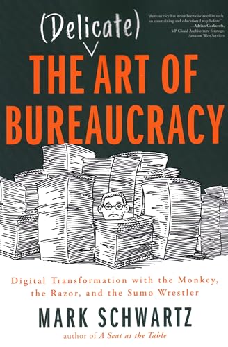 Stock image for The Delicate Art of Bureaucracy: Digital Transformation with the Monkey, the Razor, and the Sumo Wrestler for sale by Goodwill Books