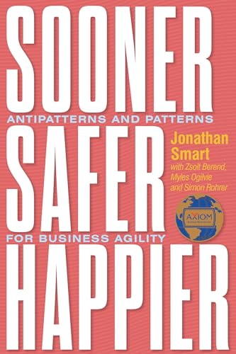 Stock image for Sooner Safer Happier: Antipatterns and Patterns for Business Agility for sale by Michael Lyons
