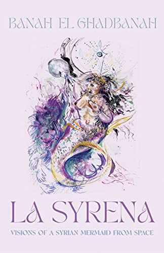 Stock image for La Syrena: Visions of a Syrian Mermaid from Space for sale by SecondSale