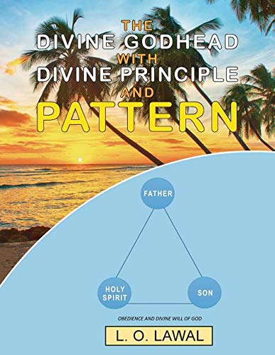 9781950540327: The Divine Godhead with Divine Principle and Pattern: Obedience And The Divine Will Of God
