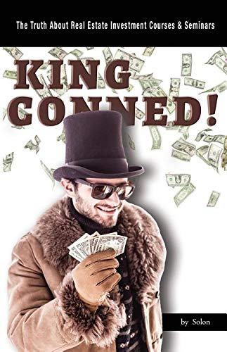 Stock image for King Conned!: The Truth About Real Estate Investment Courses & Seminars for sale by ThriftBooks-Atlanta