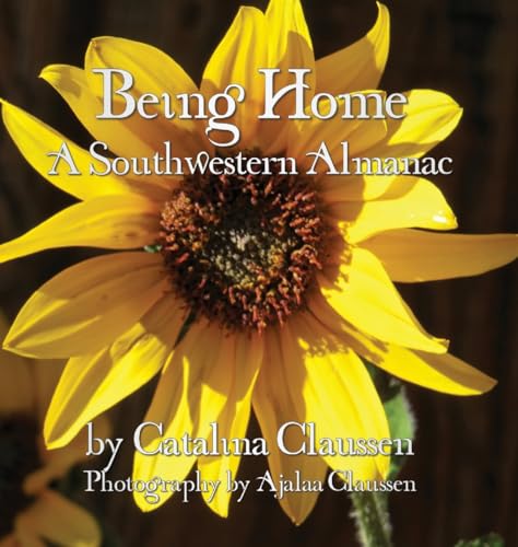 Stock image for Being Home: A Southwestern Almanac for sale by ThriftBooks-Atlanta