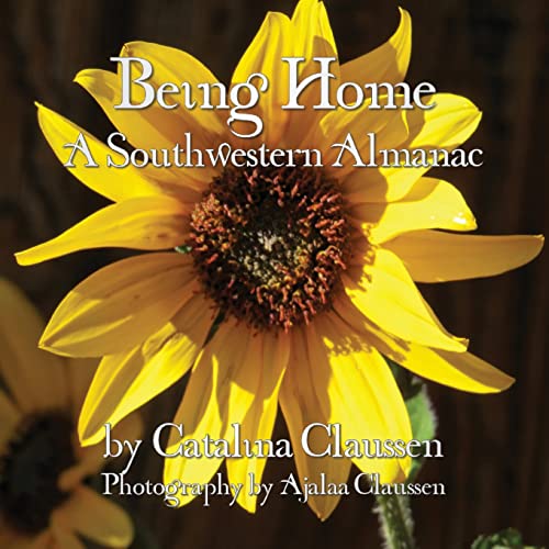 Stock image for Being Home: A Southwestern Almanac for sale by Reliant Bookstore