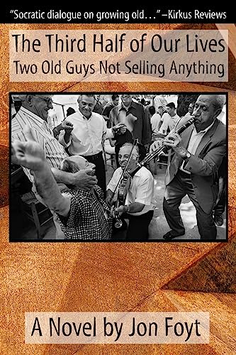 9781950562053: The Third Half of Our Lives: Two Old Guys Not Selling Anything