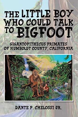 Beispielbild fr The Little Boy Who Could Talk to Bigfoot: Gigantopithecus Primates of Humboldt County, California zum Verkauf von Buchpark