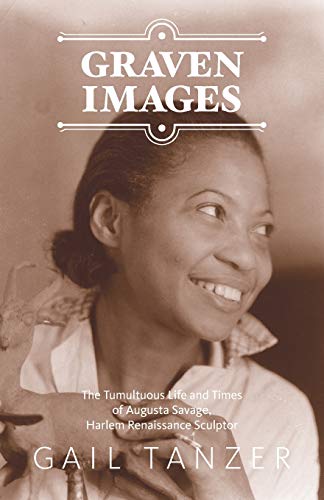 Beispielbild fr Graven Images : The Tumultuous Life and Times of Augusta Savage, Harlem Renaissance Sculptor zum Verkauf von Better World Books