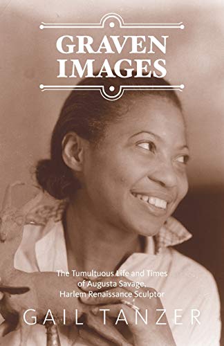 Stock image for Graven Images : The Tumultuous Life and Times of Augusta Savage, Harlem Renaissance Sculptor for sale by Better World Books