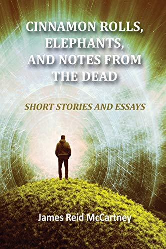 Stock image for Cinnamon Rolls. Elephants, and Notes From the Dead: Short Stories and Essays for sale by GreatBookPrices