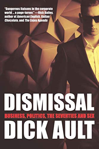 Stock image for Dismissal: Business, Politics, the Seventies and Sex for sale by Open Books