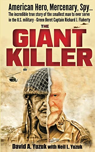 Beispielbild fr The Giant Killer: American hero, mercenary, spy The incredible true story of the smallest man to serve in the U.S. MilitaryGreen Beret Captain Richard J. Flaherty zum Verkauf von Austin Goodwill 1101