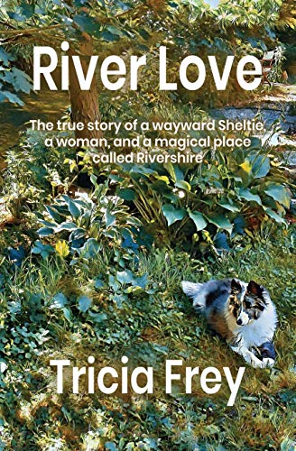 Imagen de archivo de River Love: The True Story of a Wayward Sheltie, a Woman, and a Magical Place Called Rivershire a la venta por ThriftBooks-Atlanta