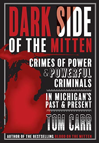 Imagen de archivo de Dark Side of the Mitten: Crimes of Power & Powerful Criminals in Michigan's Past & Present a la venta por ThriftBooks-Dallas