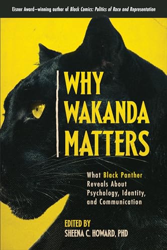 9781950665419: Why Wakanda Matters: What Black Panther Reveals About Psychology, Identity, and Communication